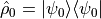 \hat \rho_0 = |\psi_0\rangle\langle\psi_0|