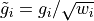 \tilde g_i = g_i / \sqrt{w_i}