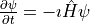 \frac{\partial \psi}{\partial t} = -\imath \hat H \psi