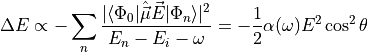 \Delta E \propto - \sum_n \frac{|\langle \Phi_0 | \hat{\vec{\mu}} \vec E |\Phi_n \rangle|^2}{E_n - E_i - \omega}
    = - \frac{1}{2} \alpha(\omega) E^2 \cos^2 \theta