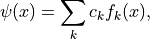 \psi(x) = \sum_k c_k f_k(x),