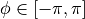 \phi \in [-\pi, \pi]