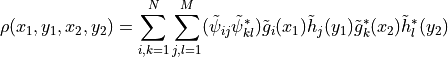 \rho(x_1, y_1, x_2, y_2) = \sum_{i,k=1}^N \sum_{j,l=1}^M
(\tilde \psi_{ij} \tilde \psi_{kl}^\ast)
\tilde g_i(x_1) \tilde h_j(y_1) \tilde g_k^\ast(x_2) \tilde h_l^\ast(y_2)