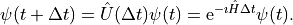 \psi(t+\Delta t) = \hat U(\Delta t) \psi(t) = \mathrm{e}^{-\imath \hat H \Delta t} \psi(t).