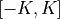[-K, K]