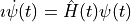 \imath \dot \psi(t) = \hat H(t) \psi(t)
