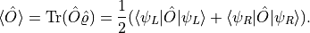 \langle \hat O \rangle = \mathrm{Tr} (\hat O \hat \varrho)
        = \frac{1}{2} ( \langle \psi_L|\hat O |\psi_L \rangle + \langle \psi_R| \hat O |\psi_R\rangle)
    .
