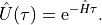 \hat U(\tau) = \mathrm{e}^{-\hat H \tau}.