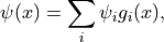 \psi(x) = \sum_i \psi_i g_i(x),
