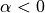 \alpha < 0
