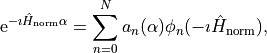 \mathrm{e}^{-\imath \hat H_\mathrm{norm} \alpha} = \sum_{n=0}^N a_n(\alpha) \phi_n(-\imath \hat H_\mathrm{norm}),
