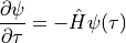 \frac{\partial \psi}{\partial \tau} = - \hat H \psi(\tau)