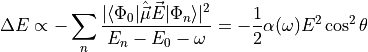 \Delta E \propto - \sum_n \frac{|\langle \Phi_0 | \hat{\vec{\mu}} \vec E |\Phi_n \rangle|^2}{E_n - E_0 - \omega}
    = - \frac{1}{2} \alpha(\omega) E^2 \cos^2 \theta