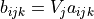 b_{ijk} = V_j a_{ijk}