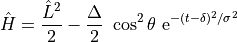 \hat H = \frac{\hat{L}^2}{2} - \frac{\Delta}{2} \ \cos^2\theta \ \mathrm{e}^{- (t - \delta)^2 / \sigma^2}